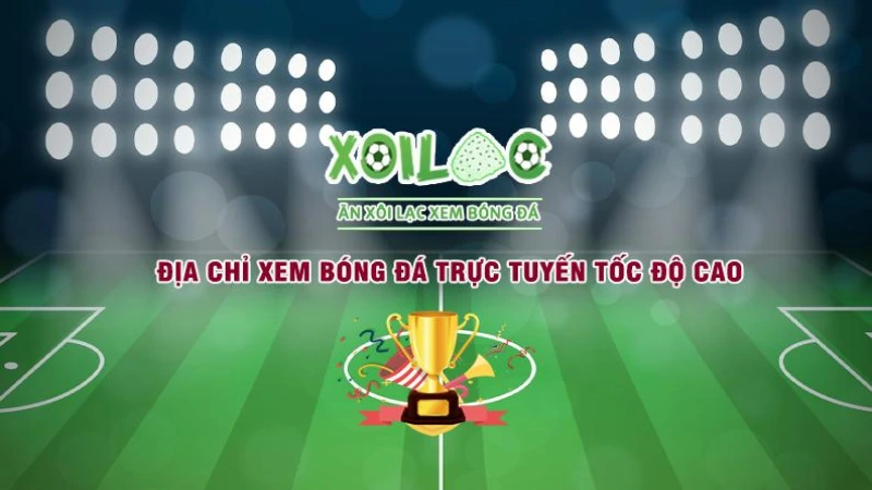 Xôi Lạc TV - Nền tảng xem trực tiếp bóng đá hàng đầu 2024